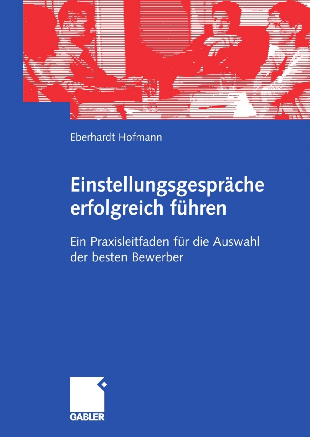EinstellungsgesprÃ¢â‚¬Å¡ÃƒÂ ÃƒÂ¶Ã‚Â¬ÃƒÅ¸che erfolgreich fÃ¢â‚¬Å¡ÃƒÂ ÃƒÂ¶Ã‚Â¬Ã¢Ë†Â«hren Ein Praxisleitfaden fÃ¢â‚¬Å¡ÃƒÂ ÃƒÂ¶Ã‚Â¬Ã¢Ë†Â«r die Auswahl der besten Bewerber 