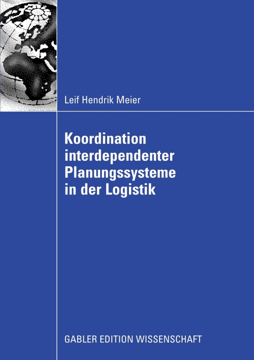 Koordination interdependenter Planungssysteme in der Logistik Einsatz multiagentenbasierter Simulation im Planungsprozess von Container-Terminals im Hafen 