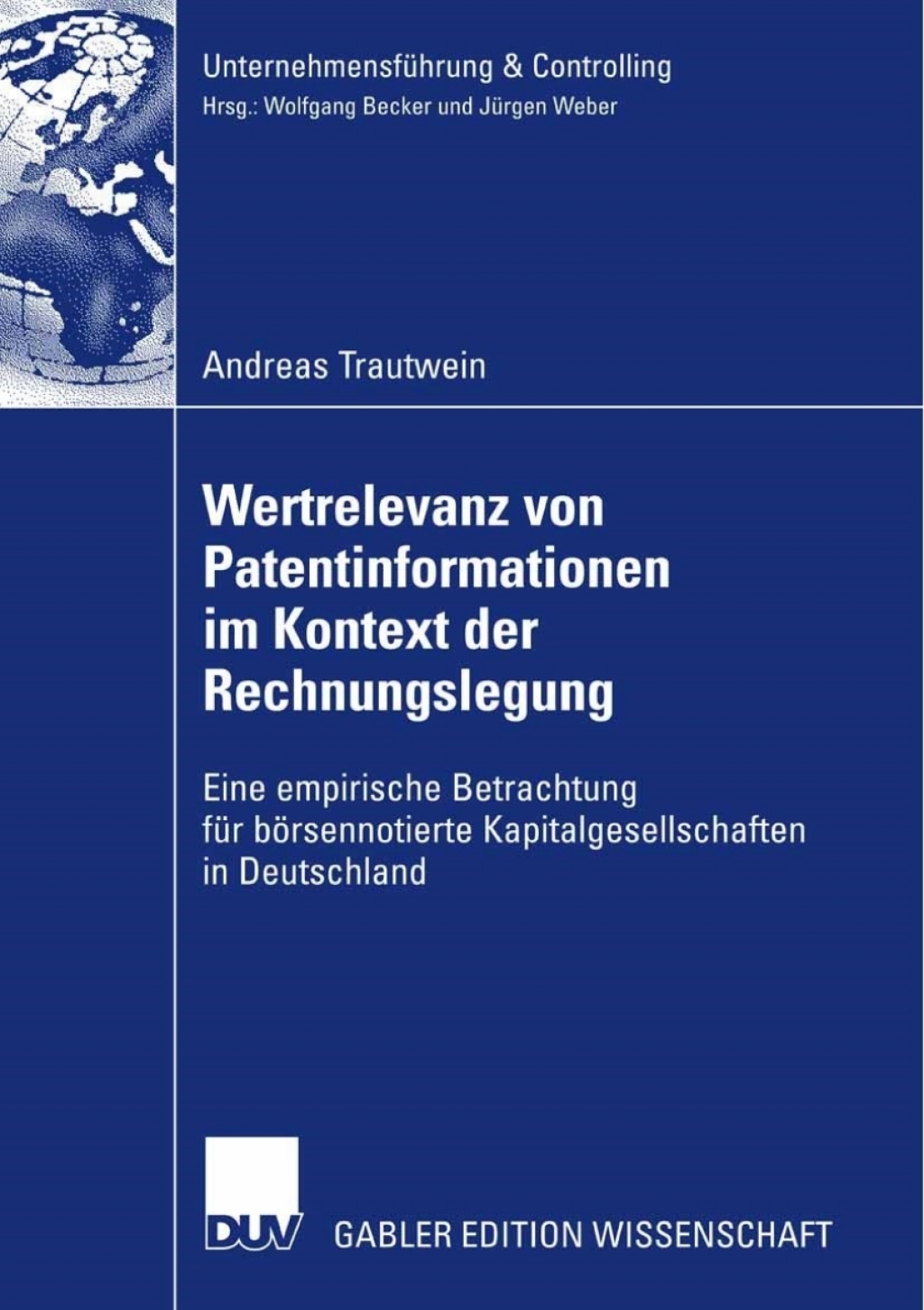 Wertrelevanz von Patentinformationen im Kontext der Rechnungslegung Eine empirische Betrachtung fÃ¢â‚¬Å¡ÃƒÂ ÃƒÂ¶Ã‚Â¬Ã¢Ë†Â«r bÃ¢â‚¬Å¡ÃƒÂ ÃƒÂ¶Ã¢â‚¬Å¡ÃƒÂ Ãƒâ€¡rsennotierte Kapitalgesellschaften in Deutschland 