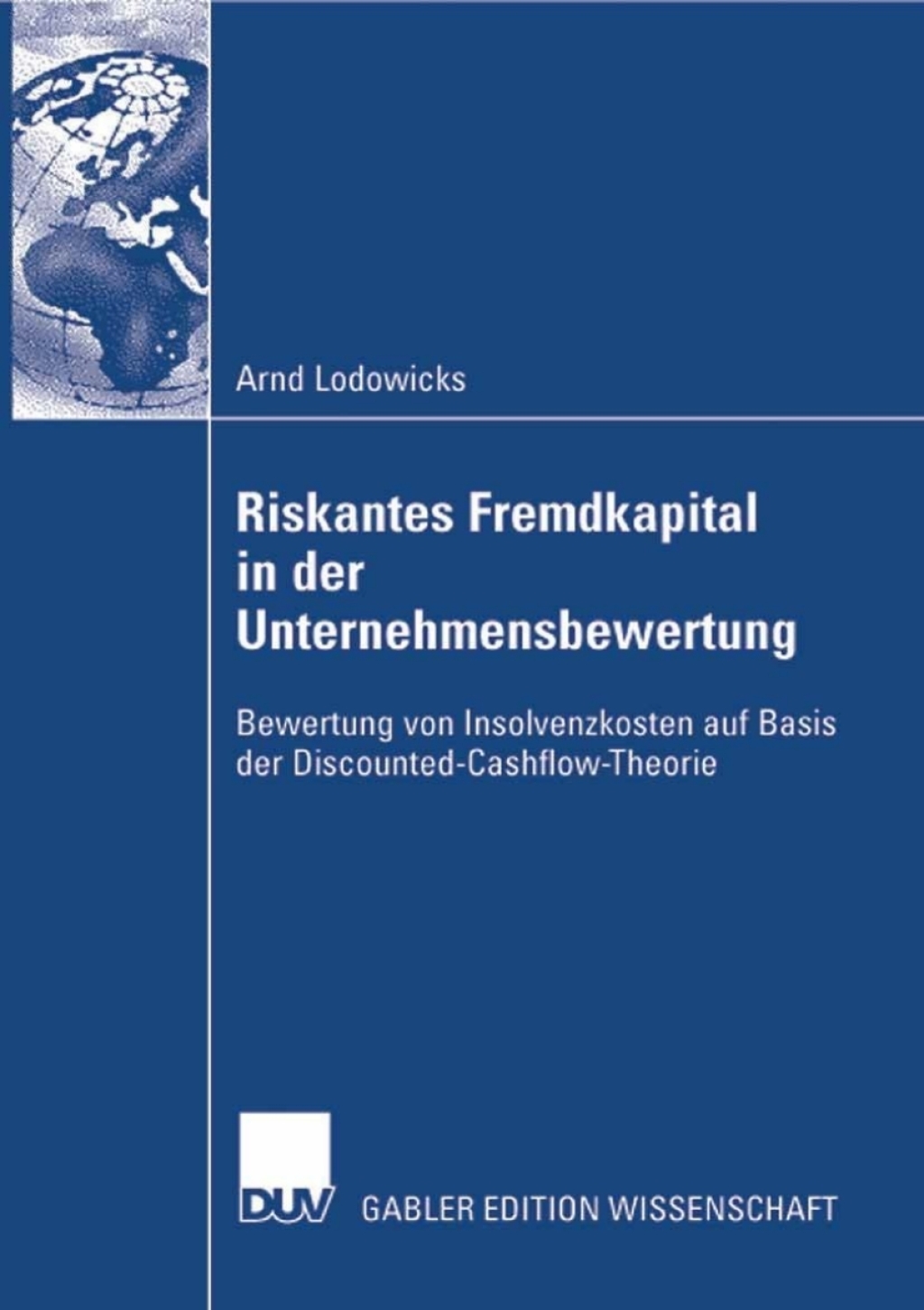 Riskantes Fremdkapital in der Unternehmensbewertung Bewertung von Insolvenzkosten auf Basis der Discounted-Cash-Flow Theorie 