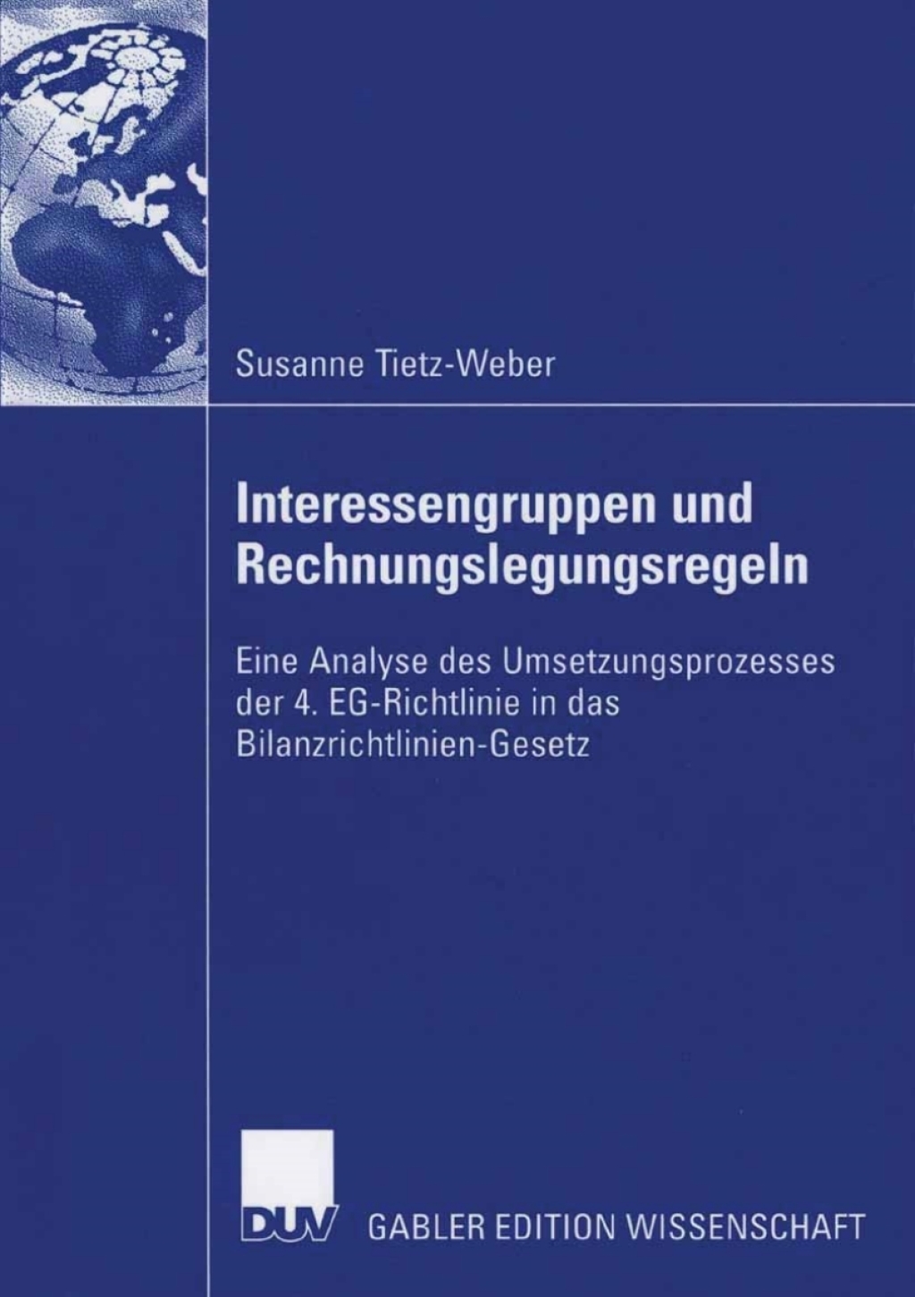 Interessengruppen und Rechnungslegungsregeln Eine Analyse des Umsetzungsprozesses der 4. EG-Richtlinie in das Bilanzrichtlinien-Gesetz 