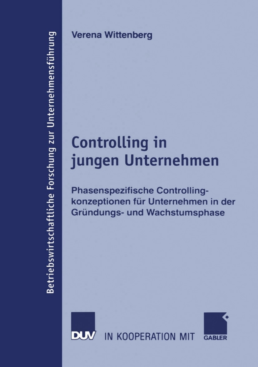 Controlling in jungen Unternehmen Phasenspezifische Controllingkonzeptionen fÃ¢â‚¬Å¡ÃƒÂ ÃƒÂ¶Ã‚Â¬Ã¢Ë†Â«r Unternehmen in der GrÃ¢â‚¬Å¡ÃƒÂ ÃƒÂ¶Ã‚Â¬Ã¢Ë†Â«ndungs- und Wachstumsphase 