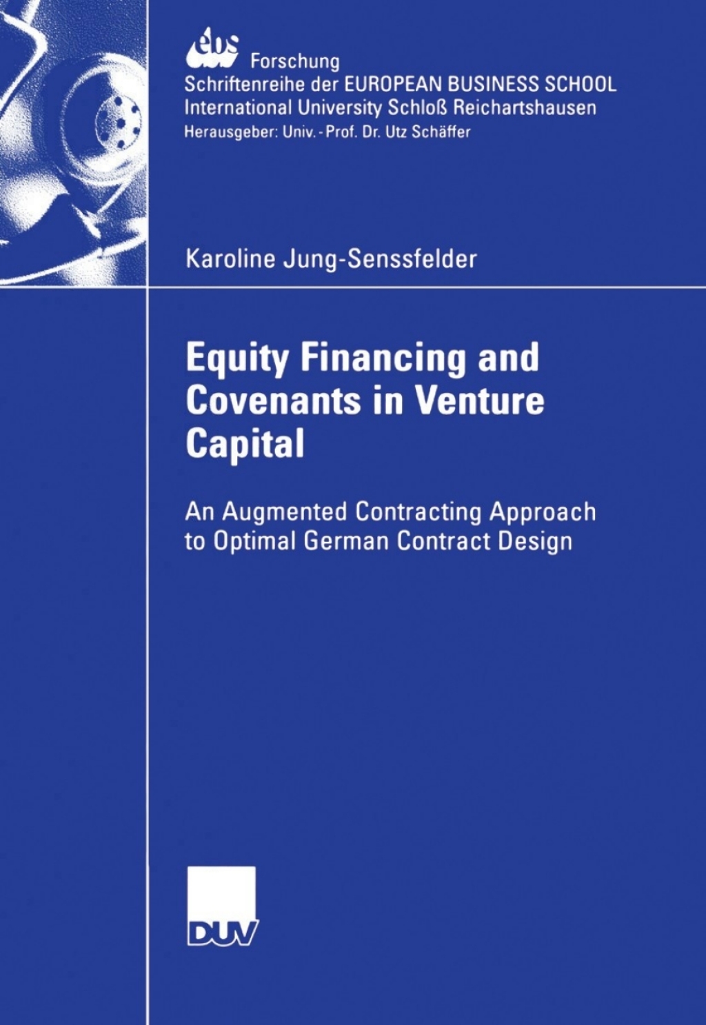 Equity Financing and Covenants in Venture Capital An Augmented Contracting Approach to Optimal German Contract Design 