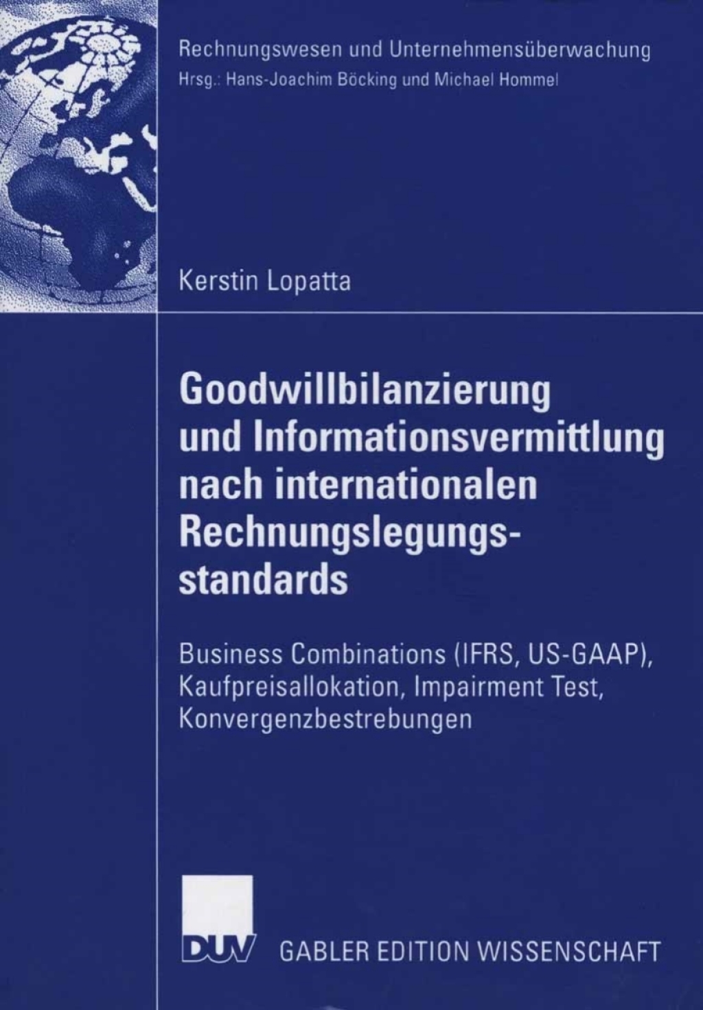 Goodwillbilanzierung und Informationsvermittlung nach internationalen Rechnungslegungsstandards Business Combinations (IFRS, US-GAAP), Kaufpreisallokation, Impairment Test, Konvergenzbestrebungen 