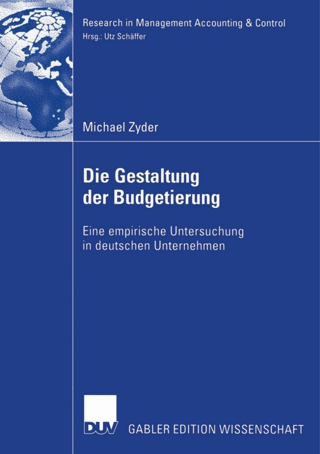 Die Gestaltung der Budgetierung Eine empirische Untersuchung in deutschen Unternehmen 