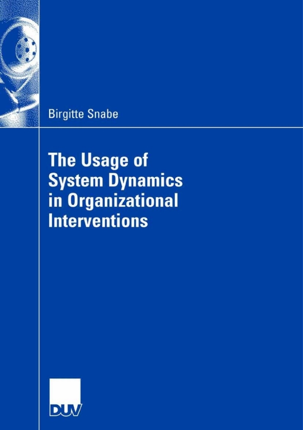 The Usage of System Dynamics in Organizational Interventions A Participative Modeling Approach Supporting Change Management Efforts 