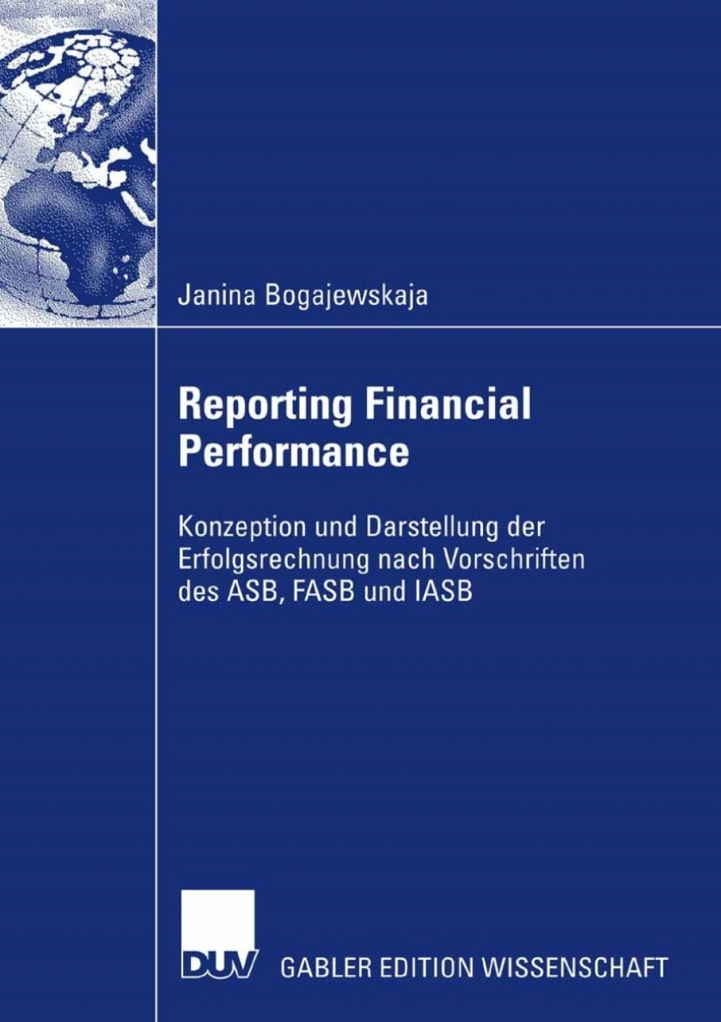Reporting Financial Performance Konzeption und Darstellung der Erfolgsrechnung nach Vorschriften des ASB, FASB und IASB 