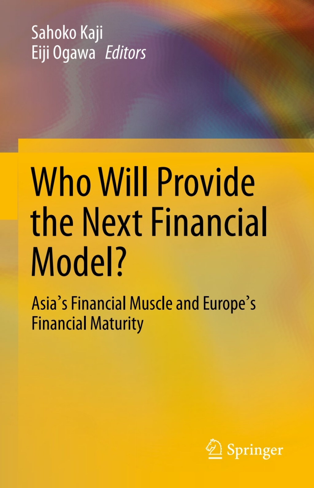 Who Will Provide the Next Financial Model? Asia's Financial Muscle and Europe's Financial Maturity 