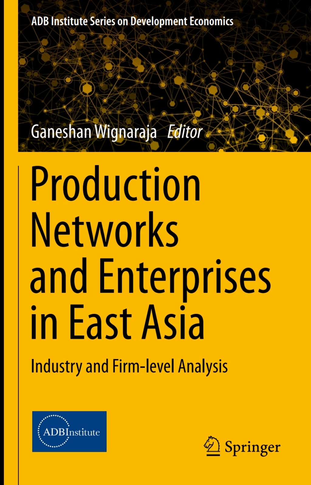 Production Networks and Enterprises in East Asia Industry and Firm-level Analysis 