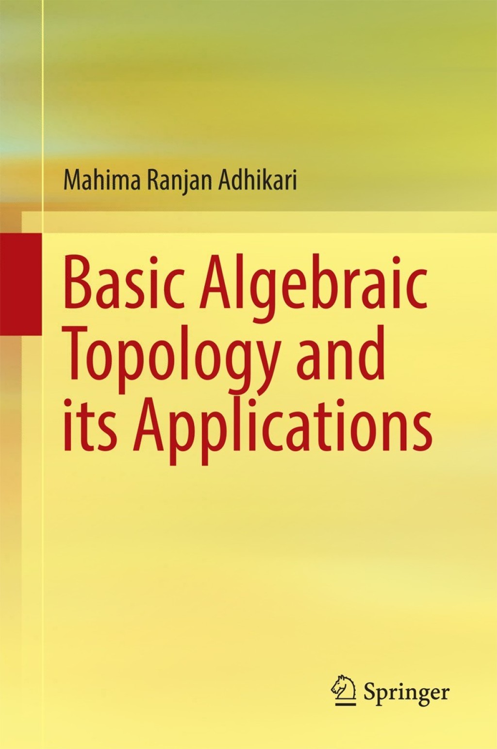 Basic Algebraic Topology and its Applications 