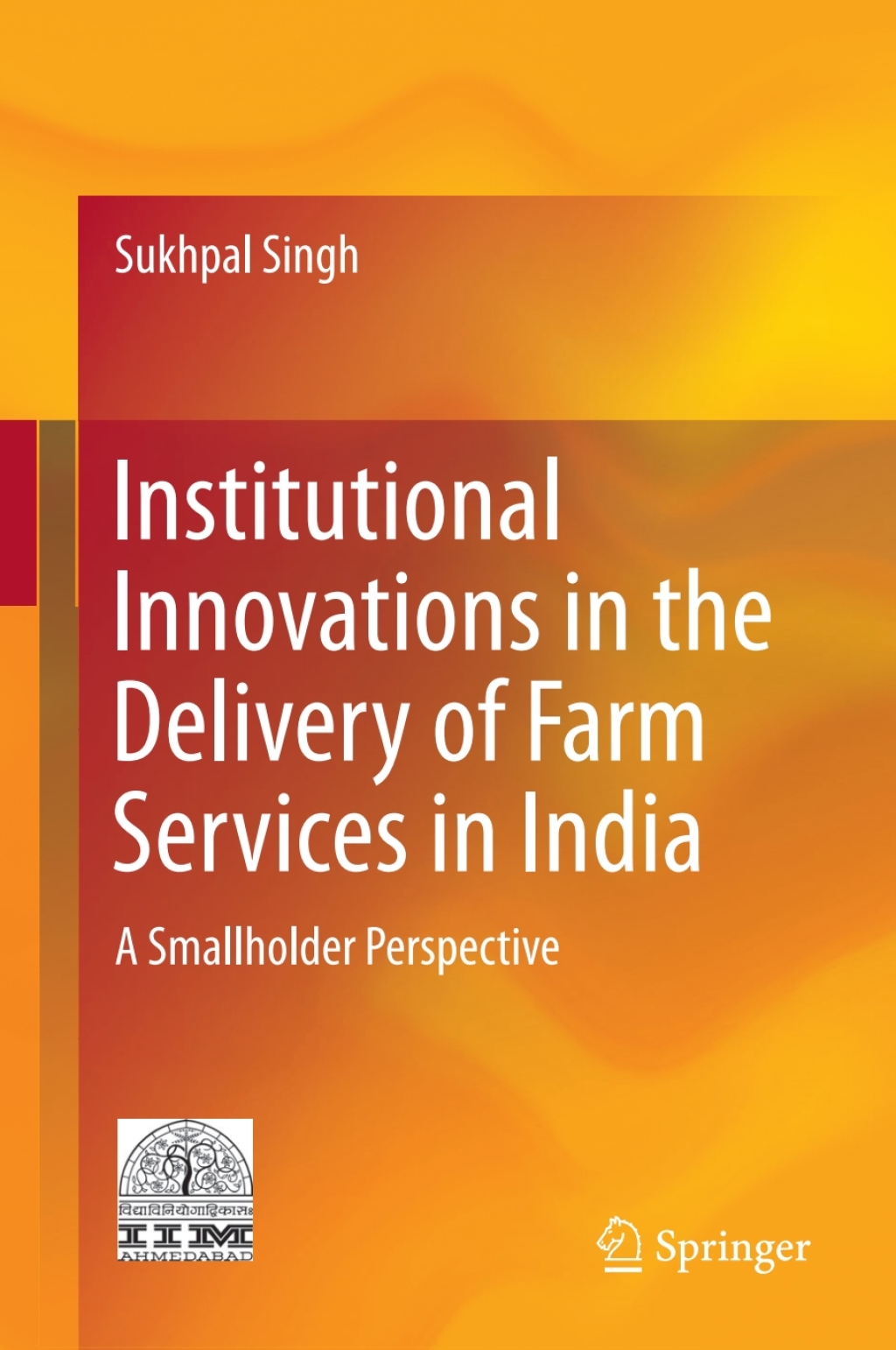 Institutional Innovations in the Delivery of Farm Services in India A Smallholder Perspective 