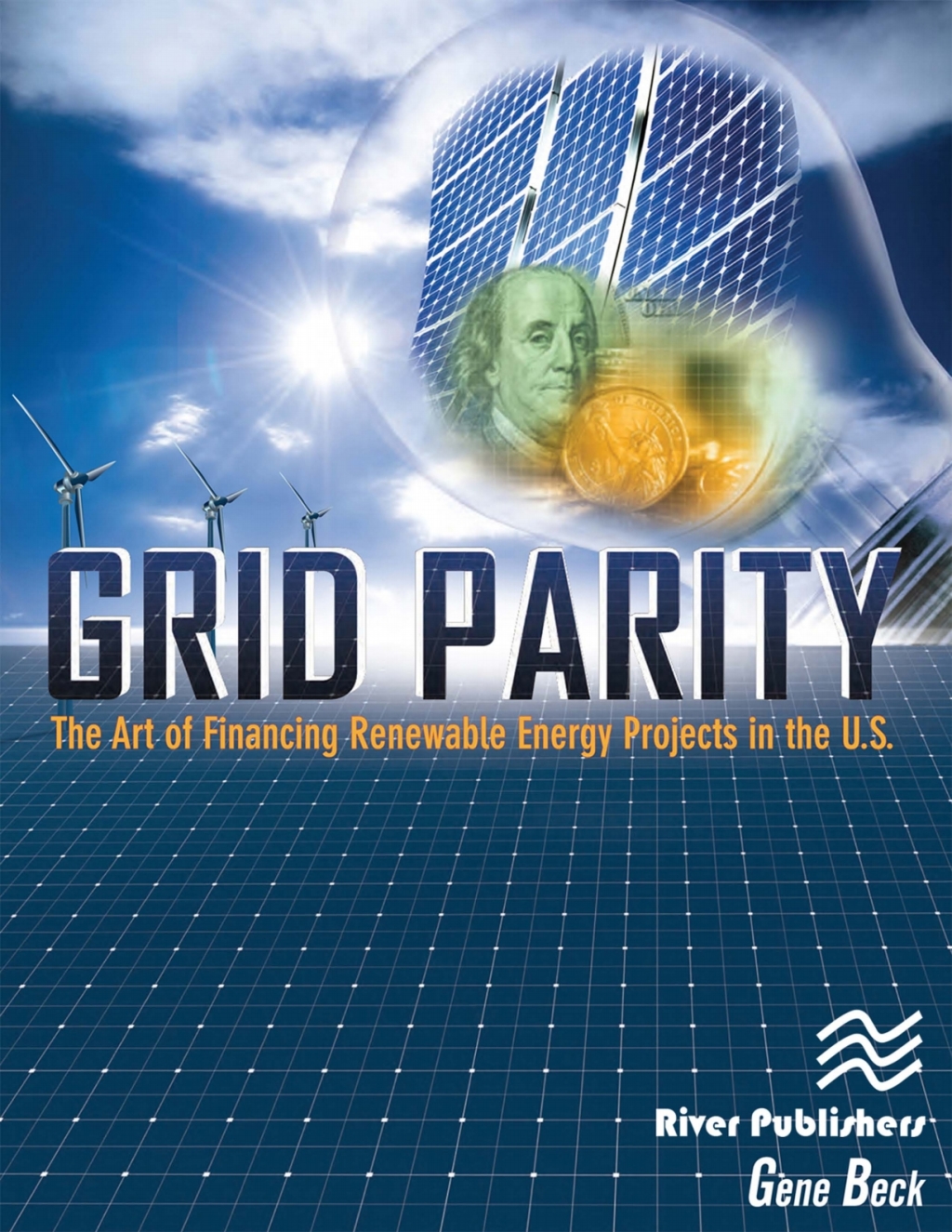 Grid Parity The Art of Financing Renewable Energy Projects in the U.S. 1st Edition