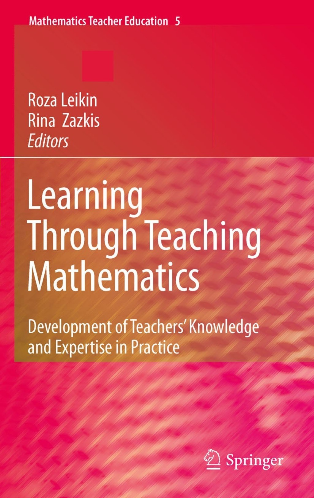 Learning Through Teaching Mathematics Development of Teachers' Knowledge and Expertise in Practice 1st Edition