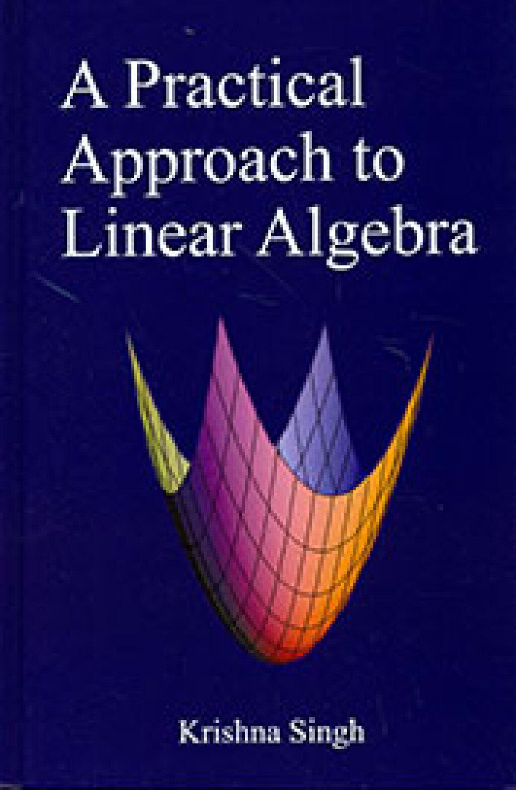 A Practical Approach To Linear Algebra 
