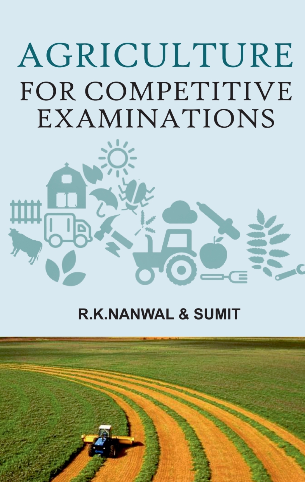 Agriculture for Competitive Examinations (Meant for JRF,SRF and Other Examinations) 1st Edition