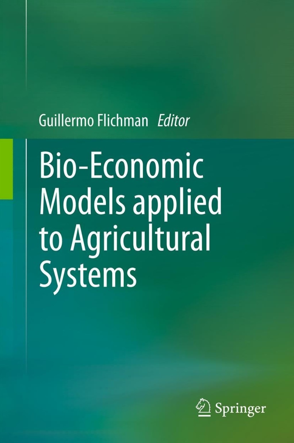 Bio-Economic Models applied to Agricultural Systems 1st Edition