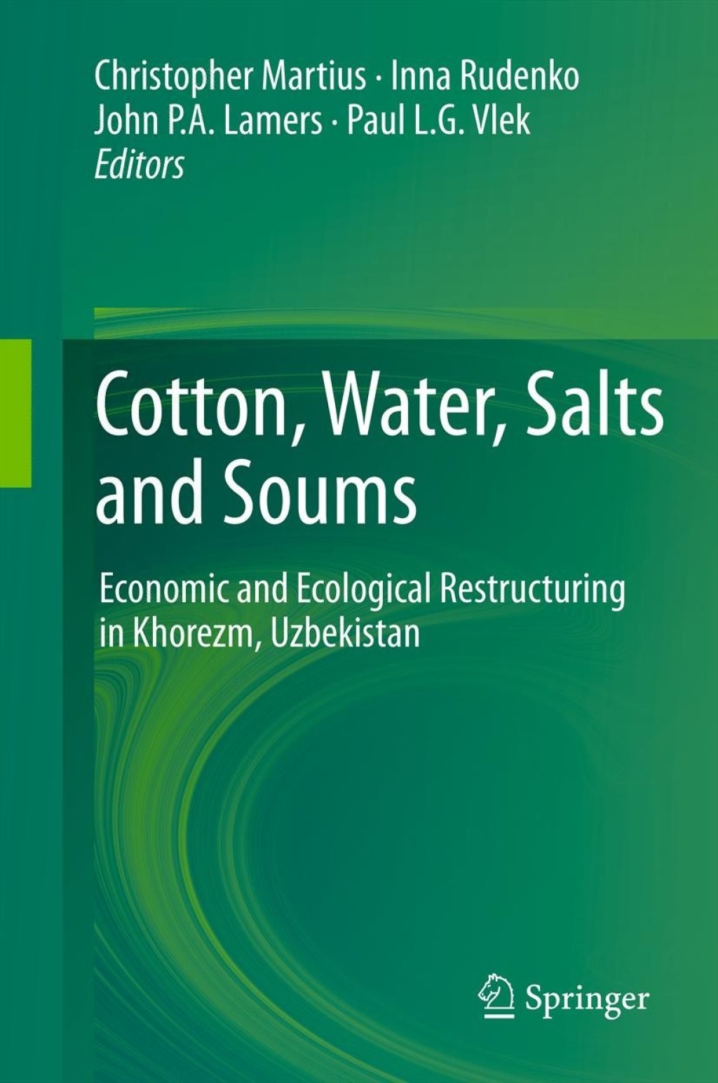 Cotton, Water, Salts and Soums Economic and Ecological Restructuring in Khorezm, Uzbekistan 1st Edition