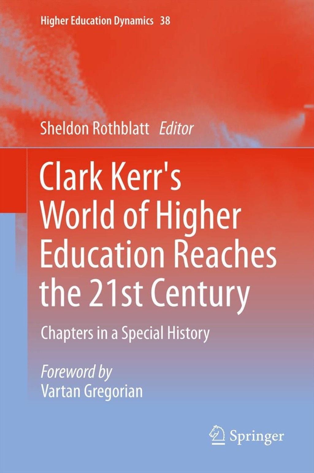 Clark Kerr's World of Higher Education Reaches the 21st Century Chapters in a Special History 1st Edition