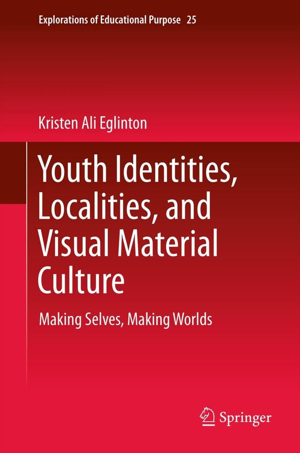 Youth Identities, Localities, and Visual Material Culture Making Selves, Making Worlds 