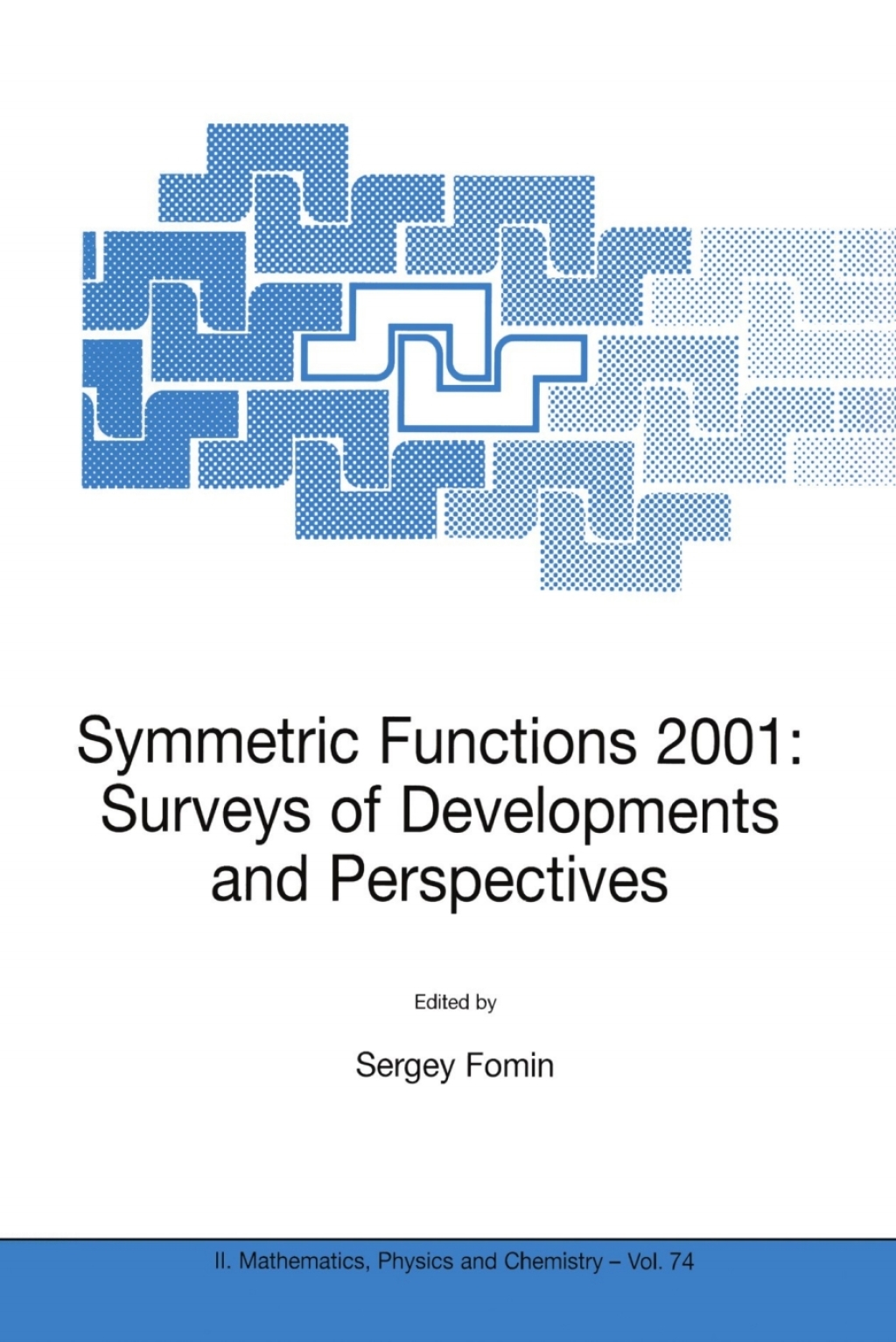 Symmetric Functions 2001: Surveys of Developments and Perspectives Proceedings of the NATO Advanced Study Instutute on Symmetric Functions 2001: Surveys of Developments and Perspectives Cambridge, U.K. 25 JuneÃ¢â‚¬Å¡Ãƒâ€žÃƒÂ¶Ã¢Ë†Å¡Ãƒâ€˜Ã¢Ë†Å¡Ã‚Â¨6 July 2001 1st Edition