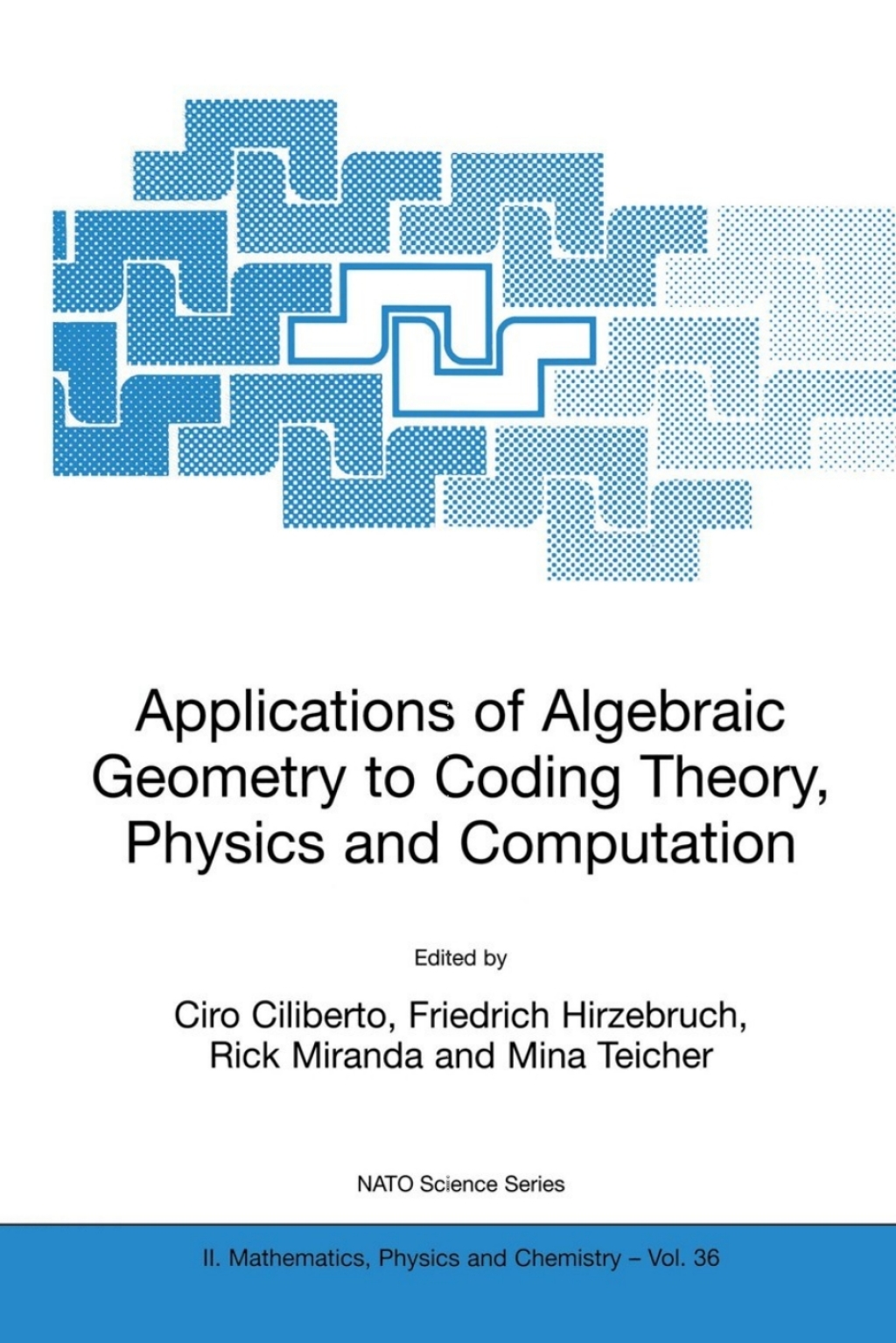 Applications of Algebraic Geometry to Coding Theory, Physics and Computation 1st Edition
