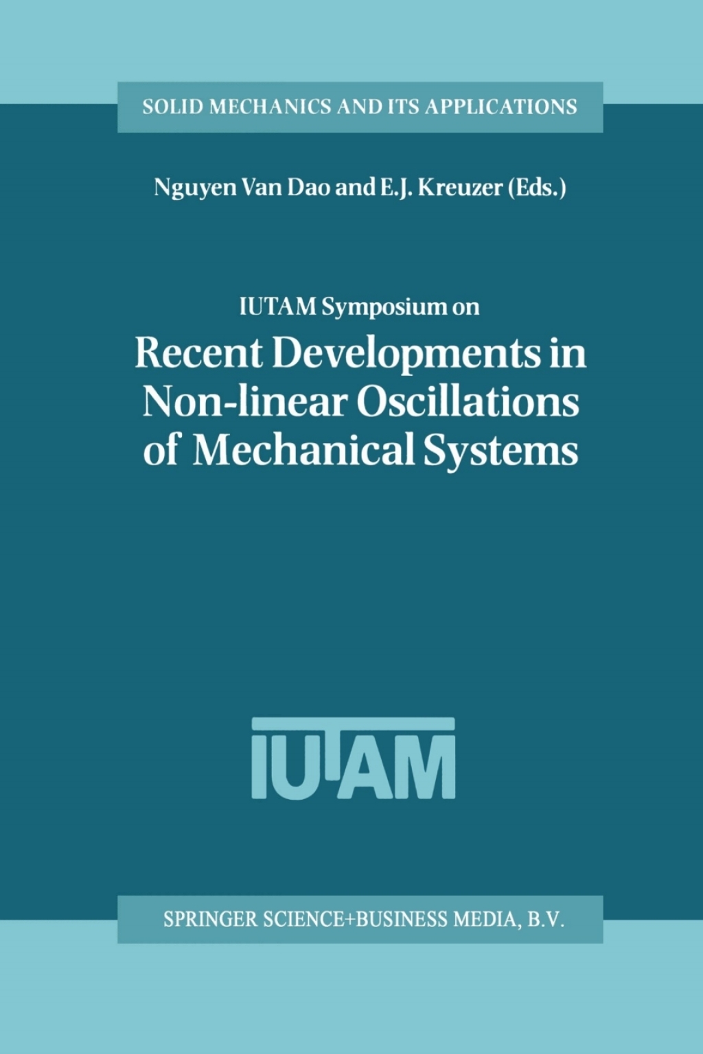 IUTAM Symposium on Recent Developments in Non-linear Oscillations of Mechanical Systems Proceedings of the IUTAM Symposium held in Hanoi, Vietnam, March 2Ã¢â‚¬Å¡Ãƒâ€žÃƒÂ¶Ã¢Ë†Å¡Ãƒâ€˜Ã¢Ë†Å¡Ã‚Â¨5, 1999 1st Edition