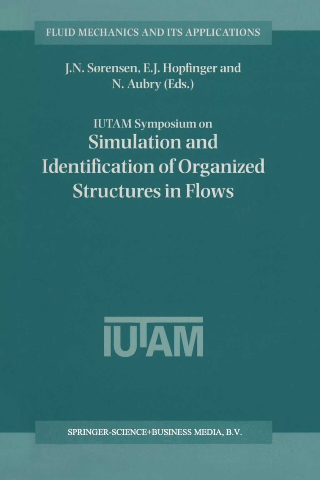 IUTAM Symposium on Simulation and Identification of Organized Structures in Flows Proceedings of the IUTAM Symposium held in Lyngby, Denmark, 25Ã¢â‚¬Å¡Ãƒâ€žÃƒÂ¶Ã¢Ë†Å¡Ãƒâ€˜Ã¢Ë†Å¡Ã‚Â¨29 May 1997 1st Edition