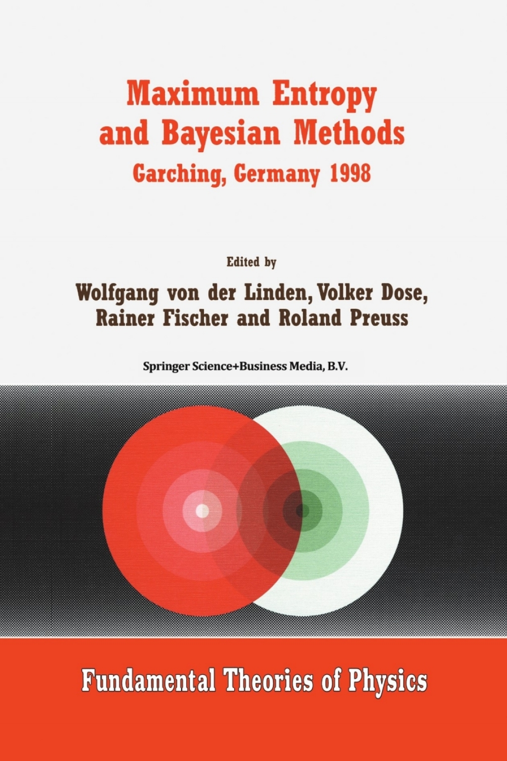 Maximum Entropy and Bayesian Methods Garching, Germany 1998 Proceedings of the 18th International Workshop on Maximum Entropy and Bayesian Methods of Statistical Analysis 1st Edition