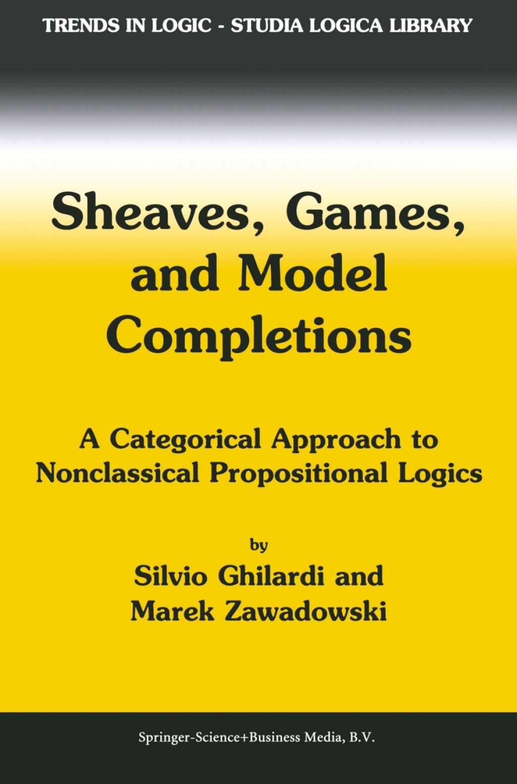 Sheaves, Games, and Model Completions A Categorical Approach to Nonclassical Propositional Logics 