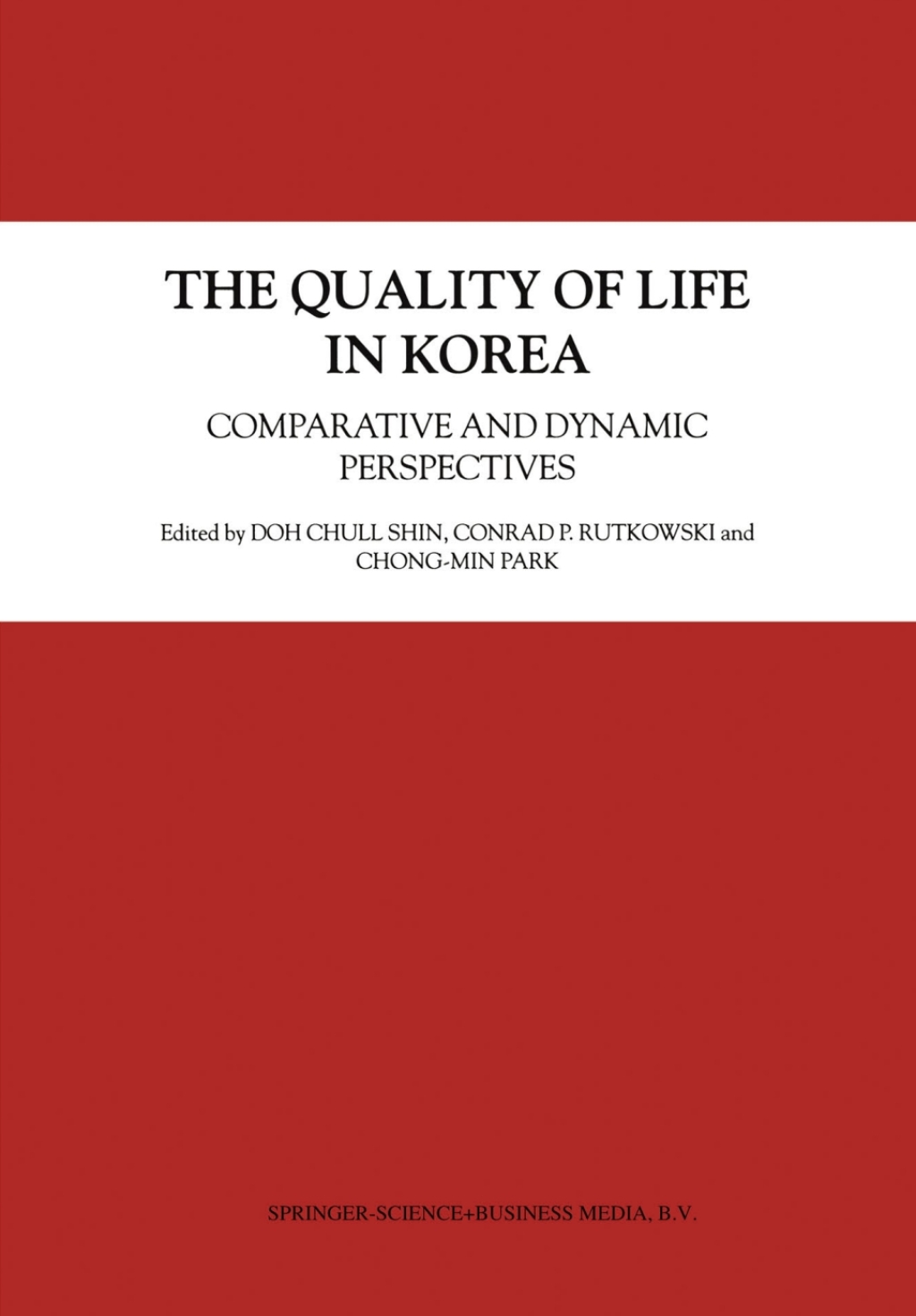 The Quality of Life in Korea Comparative and Dynamic Perspectives 1st Edition