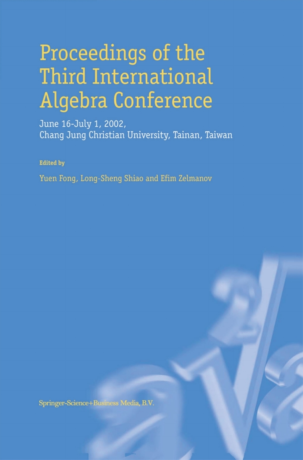 Proceedings of the Third International Algebra Conference June 16Ã¢â‚¬Å¡Ãƒâ€žÃƒÂ¶Ã¢Ë†Å¡Ãƒâ€˜Ã¢Ë†Å¡Ã‚Â¨July 1, 2002 Chang Jung Christian University, Tainan, Taiwan 1st Edition