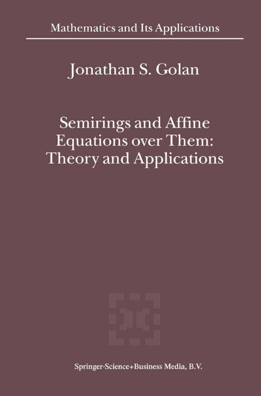 Semirings and Affine Equations over Them Theory and Applications 