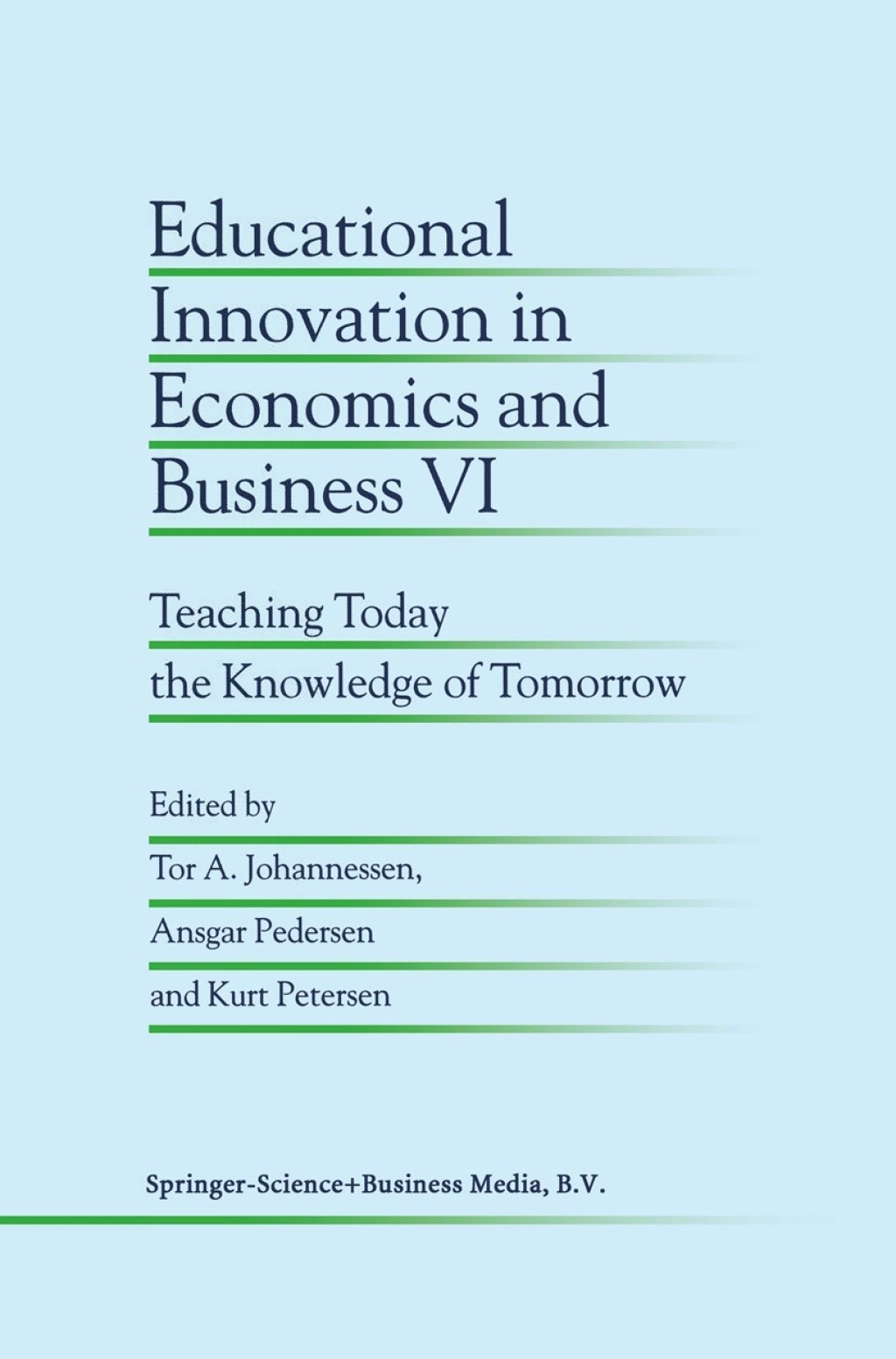 Educational Innovation in Economics and Business VI Teaching Today the Knowledge of Tomorrow 1st Edition