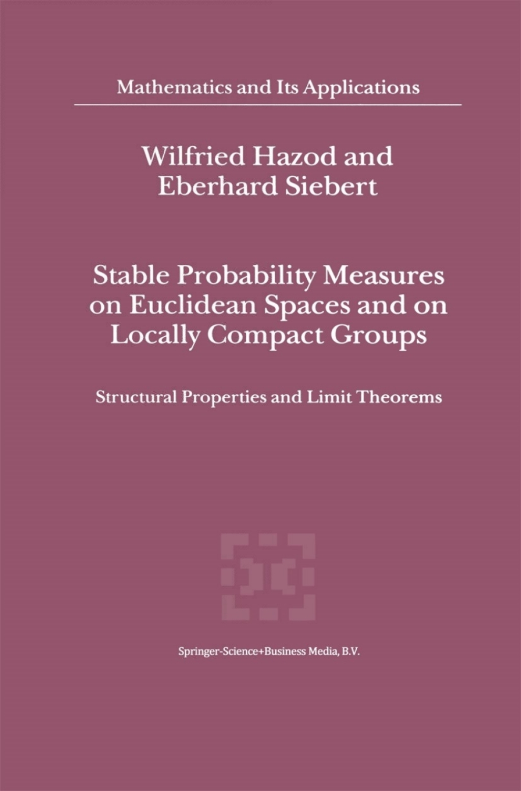 Stable Probability Measures on Euclidean Spaces and on Locally Compact Groups Structural Properties and Limit Theorems 