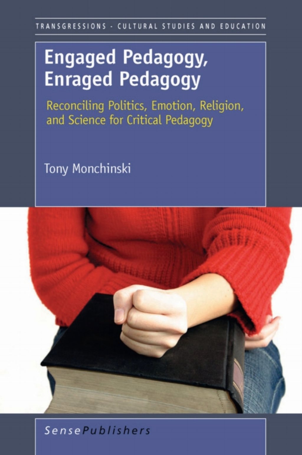 Engaged Pedagogy, Enraged Pedagogy: Reconciling Politics, Emotion, Religion, and Science for Critical Pedagogy 