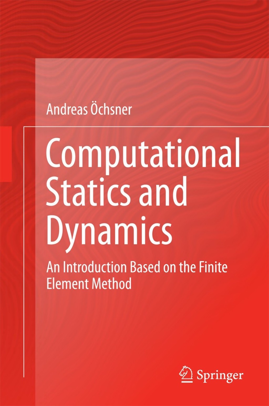 Computational Statics and Dynamics An Introduction Based on the Finite Element Method 