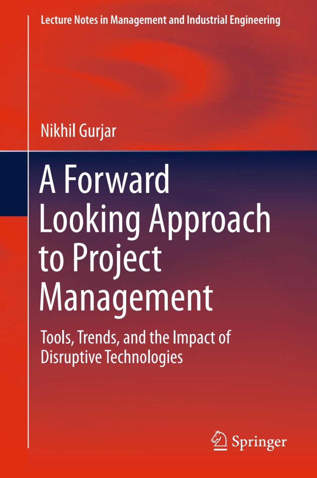 A Forward Looking Approach to Project Management Tools, Trends, and the Impact of Disruptive Technologies 