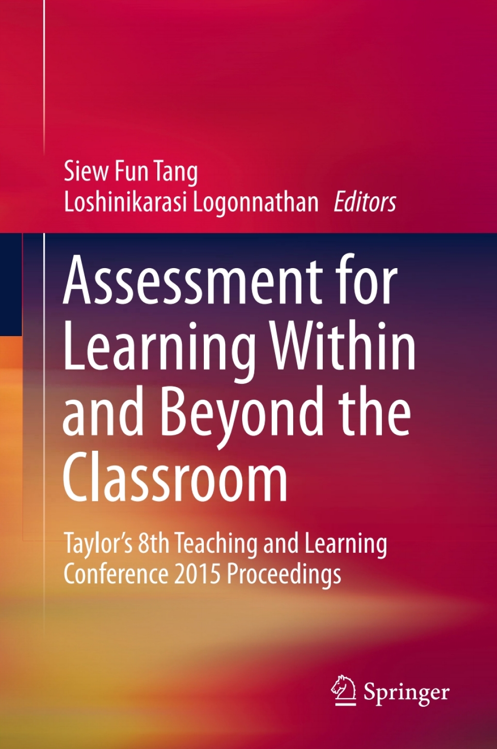 Assessment for Learning Within and Beyond the Classroom TaylorÃ¢â‚¬Å¡Ãƒâ€žÃƒÂ¶Ã¢Ë†Å¡Ãƒâ€˜Ã¢Ë†Å¡Ã‚Â¥s 8th Teaching and Learning Conference 2015 Proceedings 