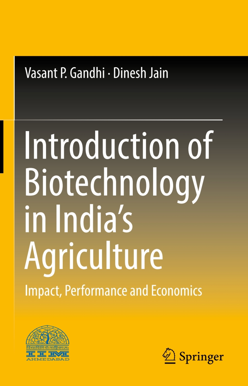 Introduction of Biotechnology in IndiaÃ¢â‚¬Å¡Ãƒâ€žÃƒÂ¶Ã¢Ë†Å¡Ãƒâ€˜Ã¢Ë†Å¡Ã‚Â¥s Agriculture Impact, Performance and Economics 
