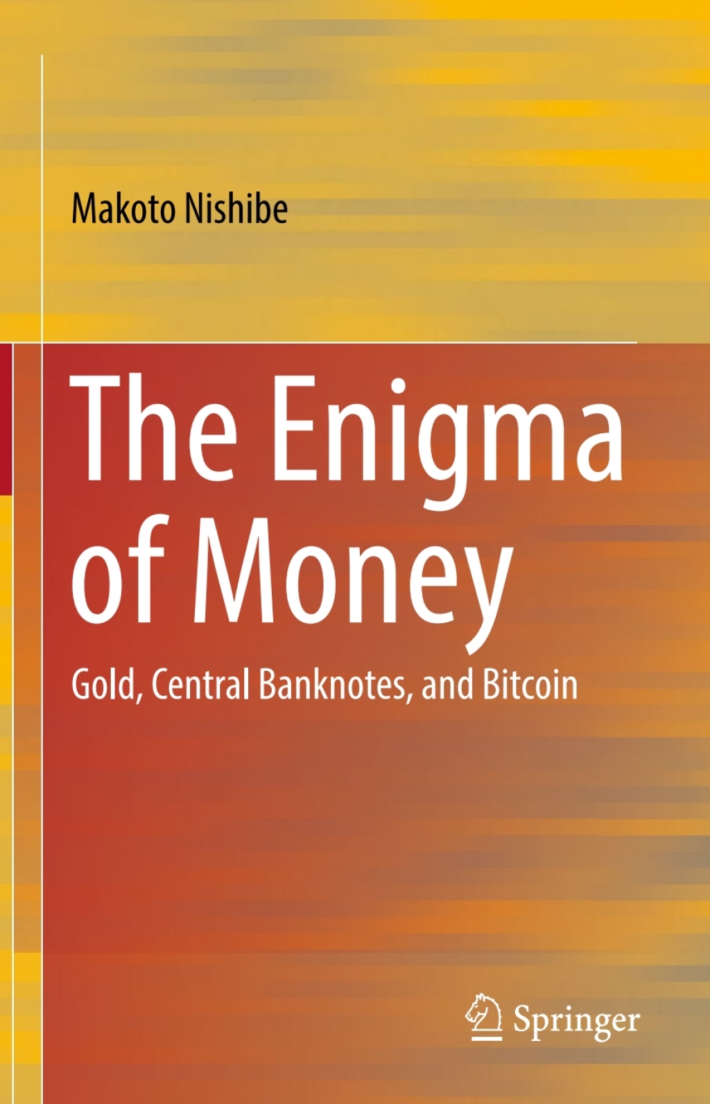 The Enigma of Money Gold, Central Banknotes, and Bitcoin 