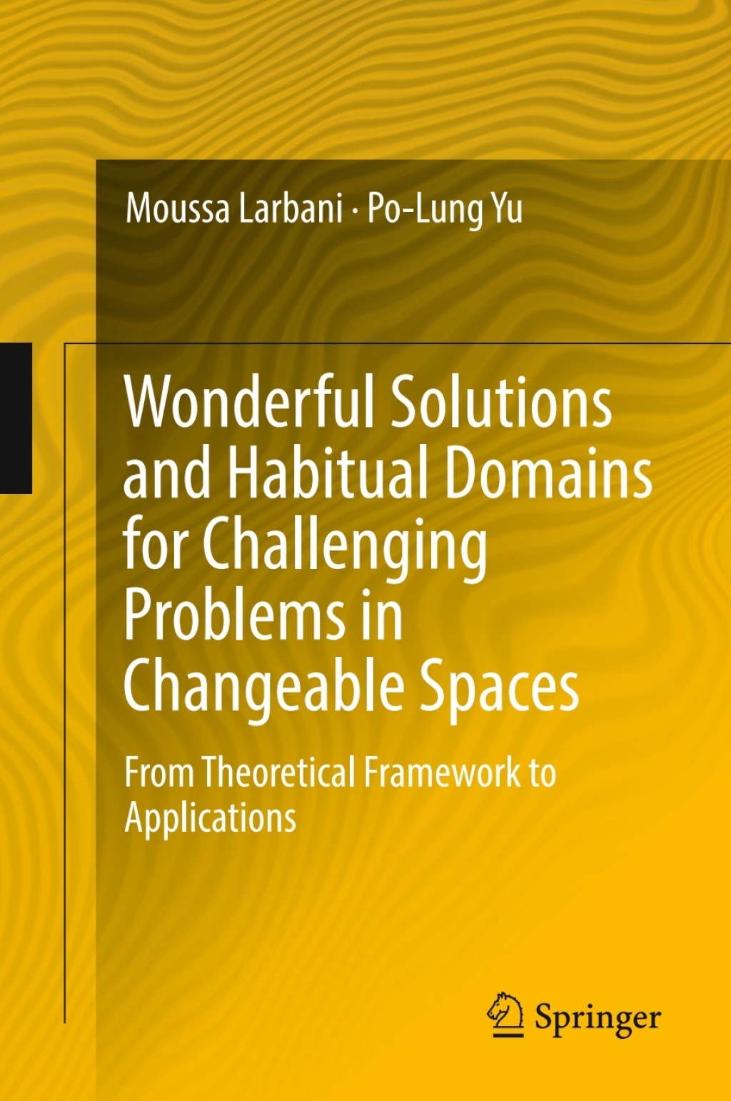 Wonderful Solutions and Habitual Domains for Challenging Problems in Changeable Spaces From Theoretical Framework to Applications 
