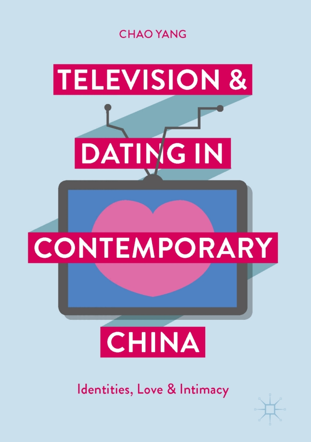 Television and Dating in Contemporary China Identities, Love and Intimacy 
