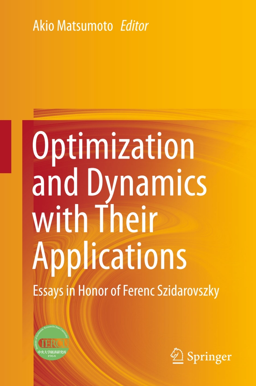 Optimization and Dynamics with Their Applications Essays in Honor of Ferenc Szidarovszky 