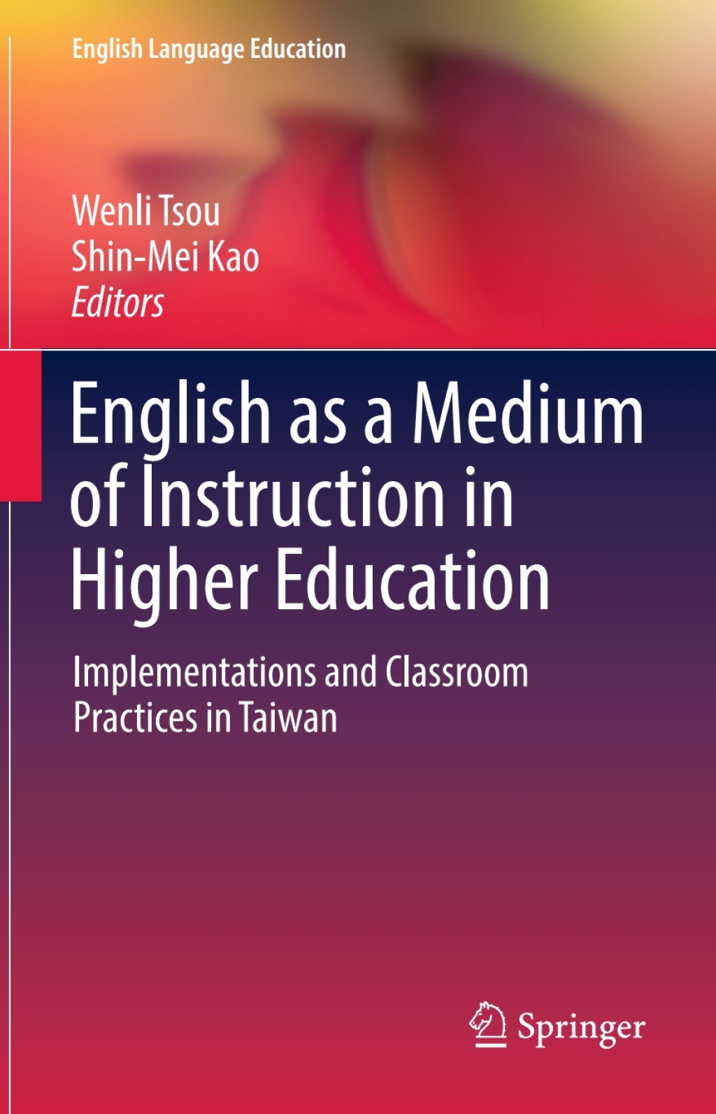 English as a Medium of Instruction in Higher Education Implementations and Classroom Practices in Taiwan 