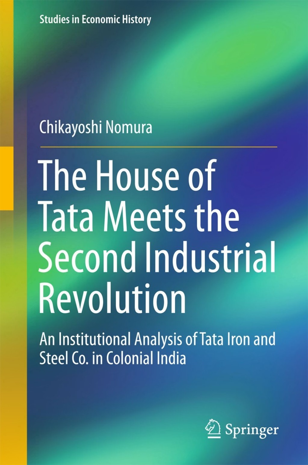 The House of Tata Meets the Second Industrial Revolution An Institutional Analysis of Tata Iron and Steel Co. in Colonial India 