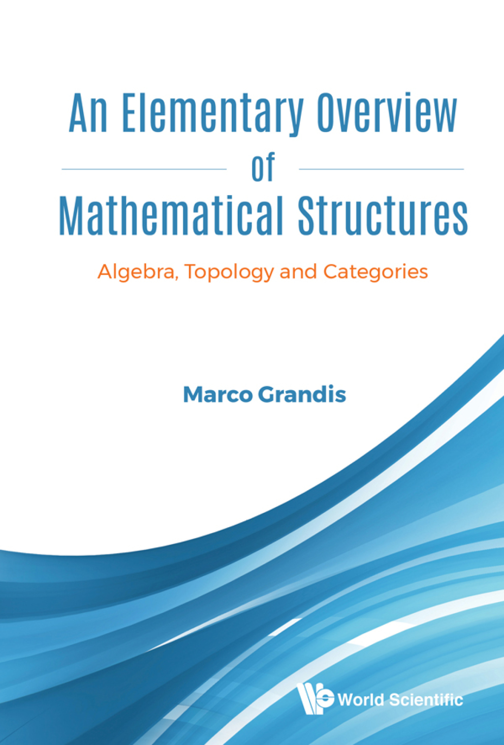 An Elementary Overview of Mathematical Structures: Algebra, Topology and Categories 