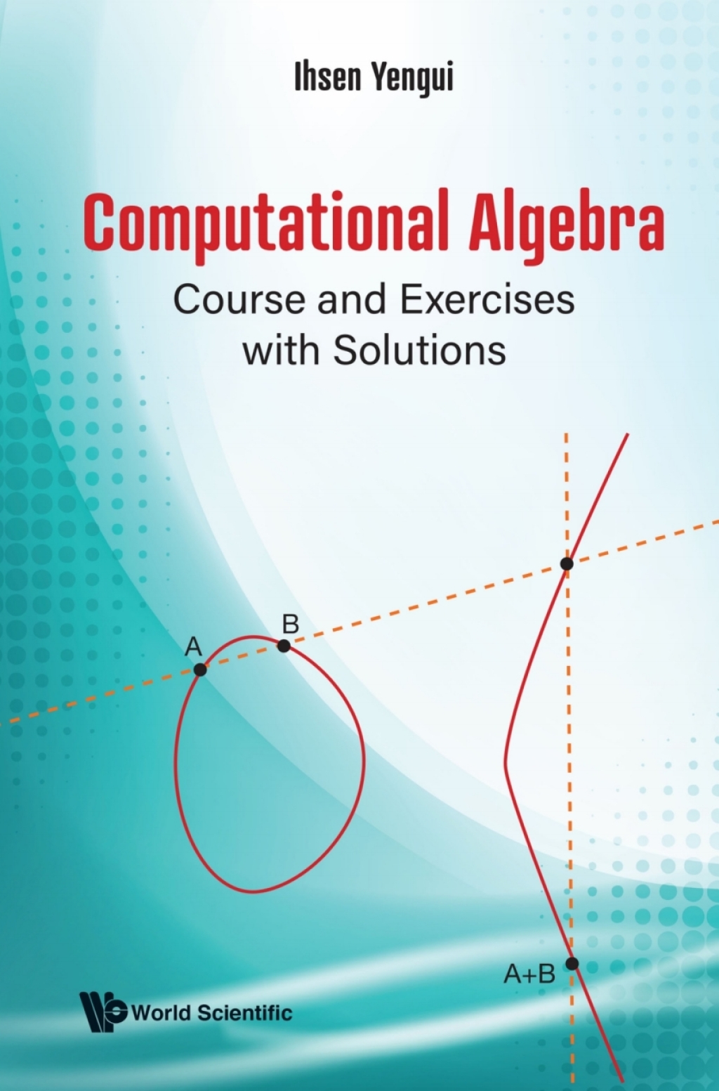 COMPUTATIONAL ALGEBRA: COURSE AND EXERCISES WITH SOLUTIONS Course and Exercises with Solutions 
