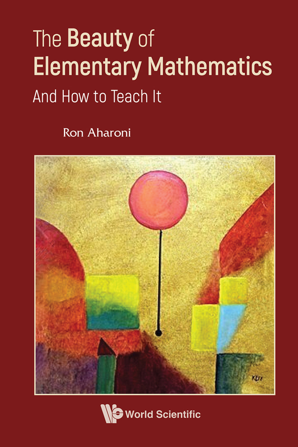 The Beauty of Elementary Mathematics: And How to Teach It 