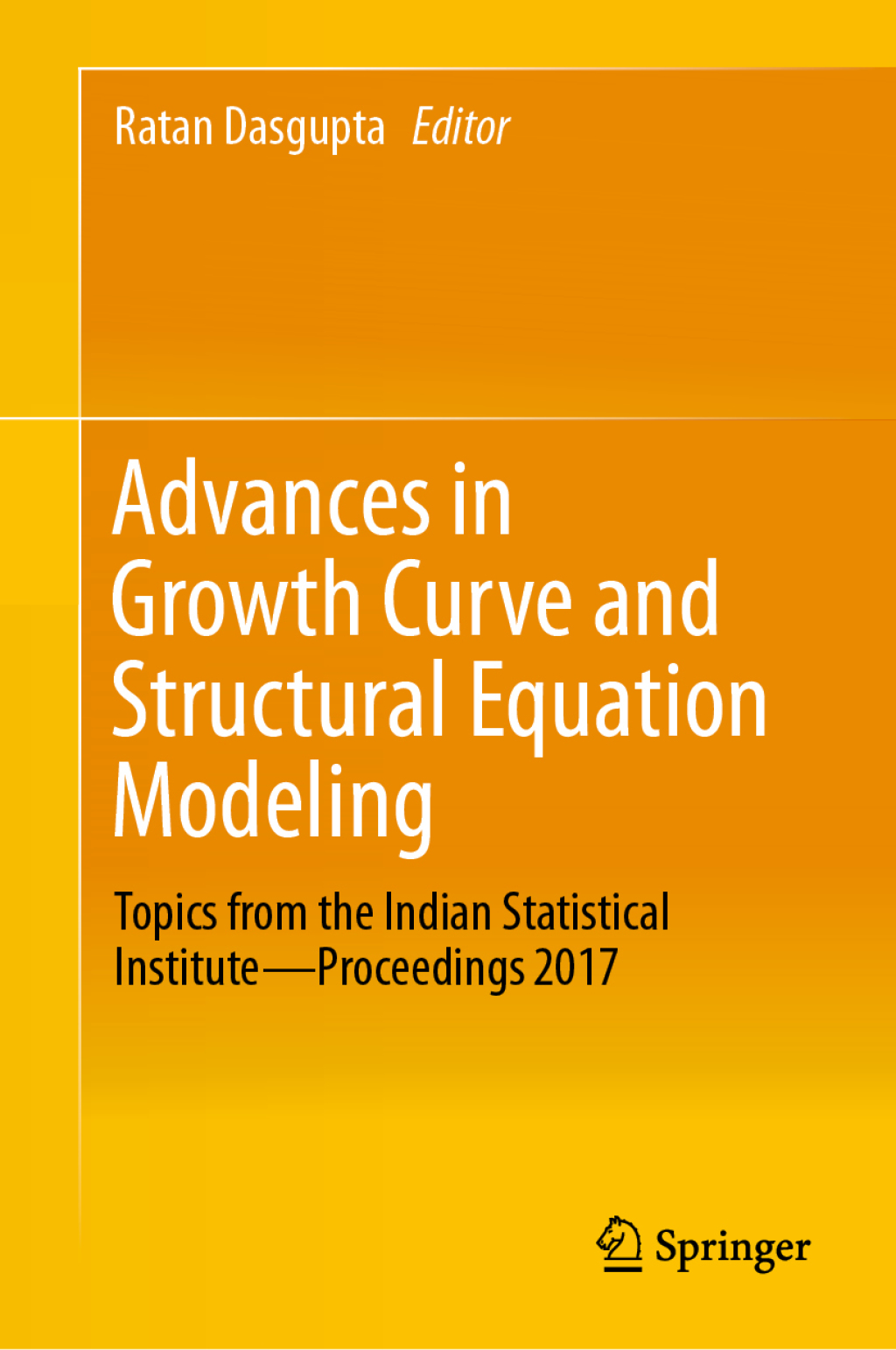 Advances in Growth Curve and Structural Equation Modeling Topics from the Indian Statistical InstituteÃ¢â‚¬Å¡Ãƒâ€žÃƒÂ¶Ã¢Ë†Å¡Ãƒâ€˜Ã¢Ë†Å¡Ãƒâ€ Proceedings 2017 
