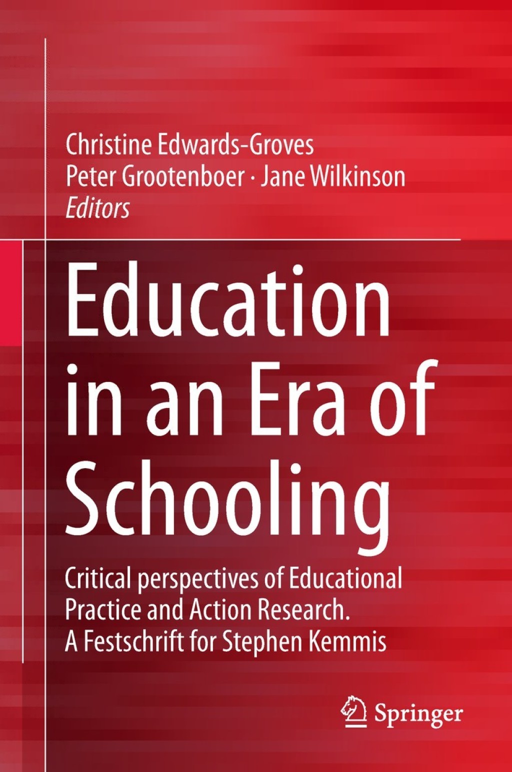 Education in an Era of Schooling Critical perspectives of Educational Practice and Action Research. A Festschrift for Stephen Kemmis 